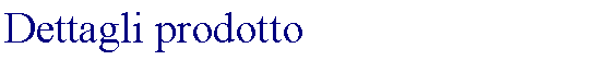Text Box: Dettagli prodotto